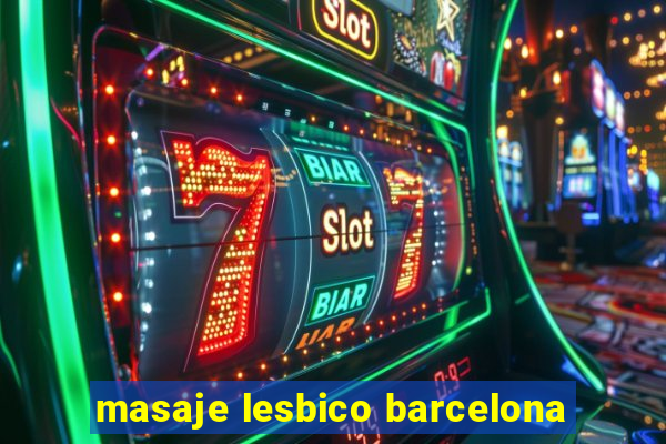 masaje lesbico barcelona